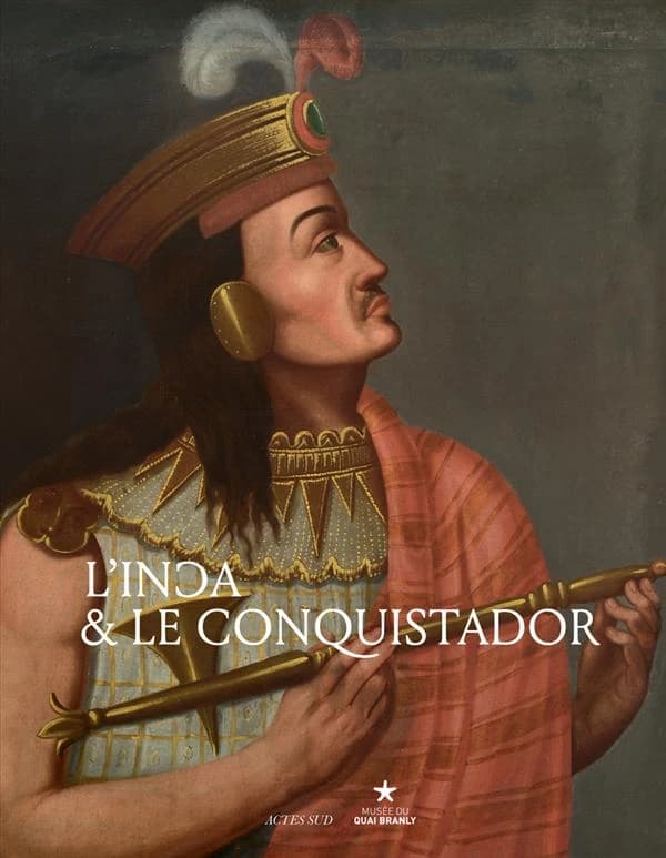 L'Inca & le conquistador : [exposition, Paris, Musée du quai Branly, mezzanine Est, 23 juin-27 septembre 2015]