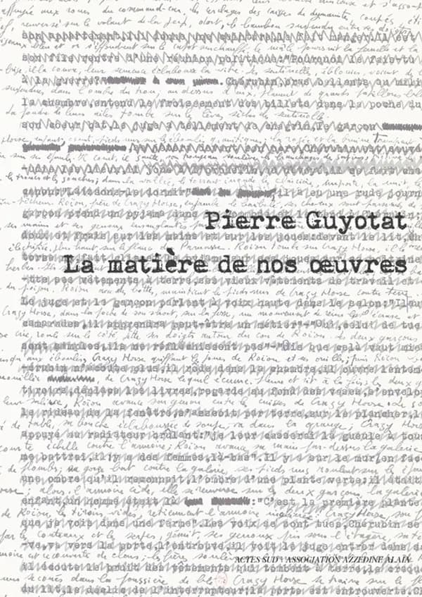 Pierre Guyotat, La matière de nos oeuvres : [exposition, Paris, Galerie Azzedine Alaïa, 22 avril-12 juin 2016]