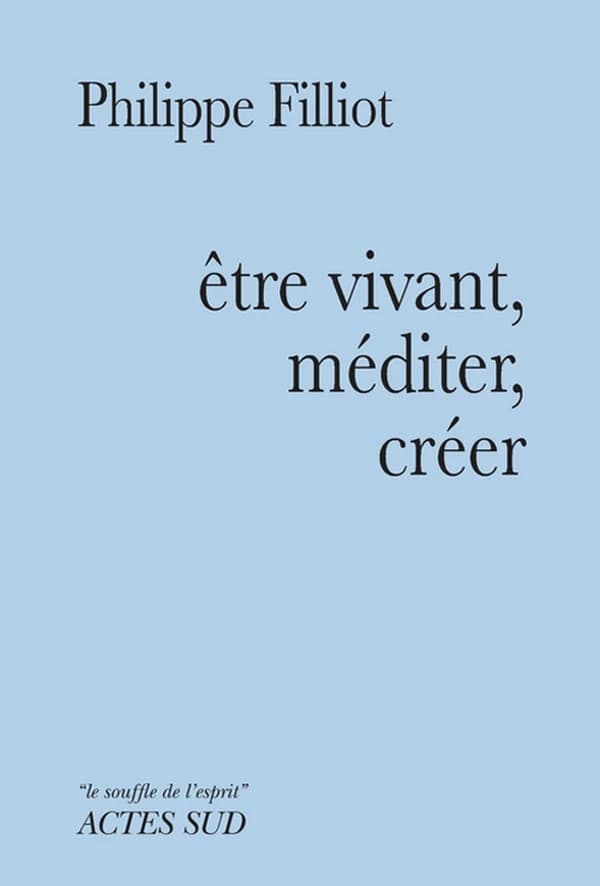 Être vivant, méditer, créer