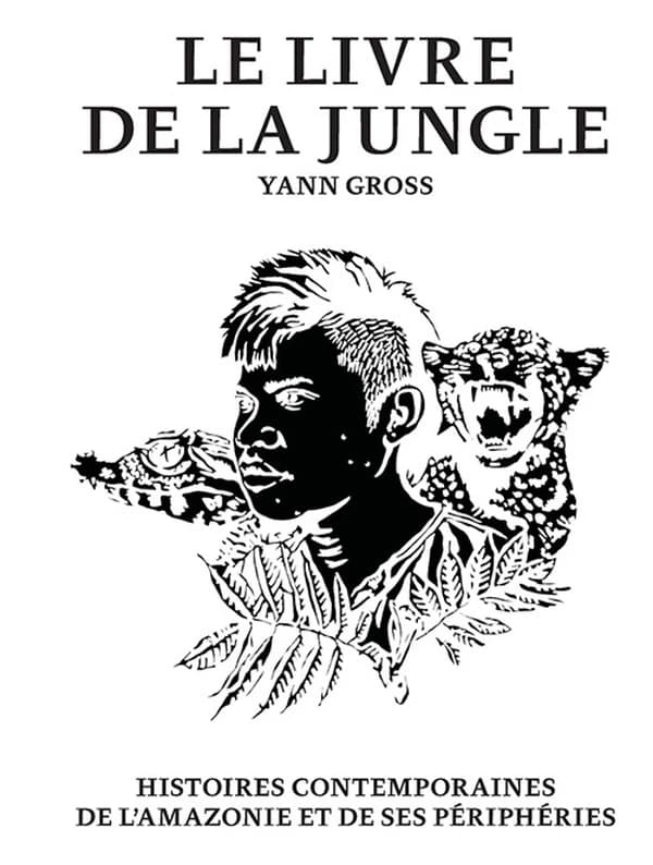 Le livre de la jungle : histoires contemporaines de l'Amazonie et de ses périphéries