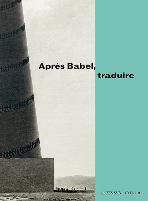 Après Babel, traduire : [exposition, Marseille, MUCEM, 14 décembre 2016-20 mars 2017]