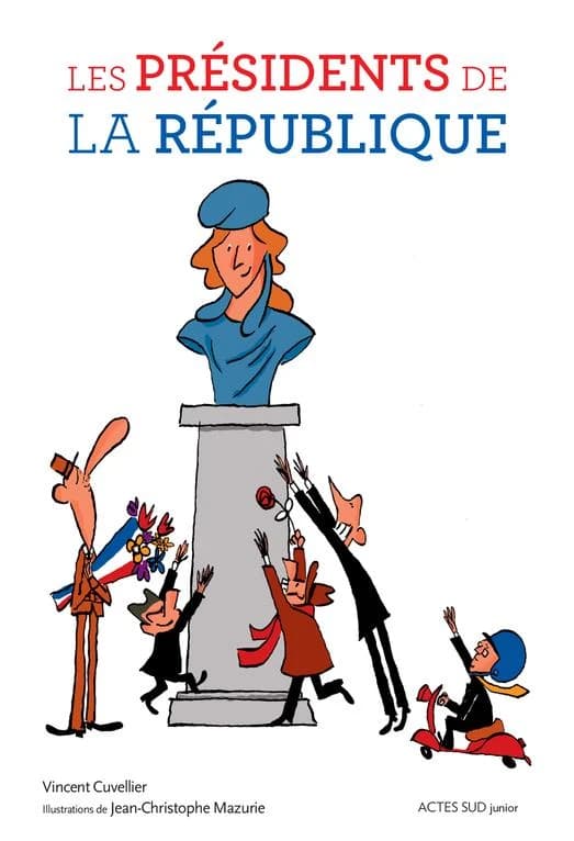 Les présidents de la République ([Nouvelle éd.]) Vincent Cuvellier ; illustrations de Jean-Christophe Mazurie