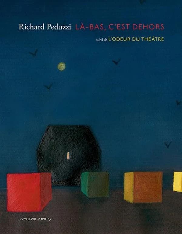 Là-bas, c'est dehors ; suivi de L'odeur du théâtre (Nouvelle éd.) Richard Peduzzi ; préface d'Henri Loyrette ; [sous la direction de Claire David]