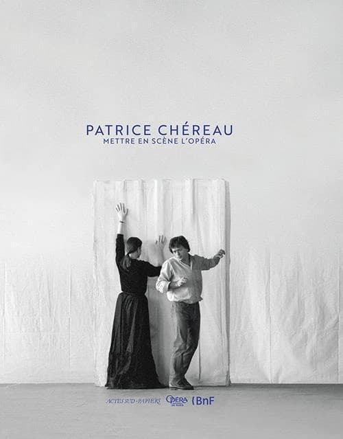 Patrice Chéreau : mettre en scène l'opéra : [exposition, Paris, Bibliothèque-musée de l'Opéra, Palais Garnier, 18 novembre 2017-3 mars 2018]