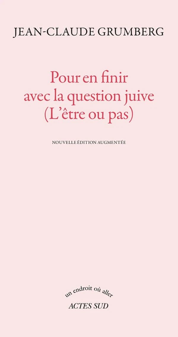Pour en finir avec la question juive : l'être ou pas (2e éd.) Jean-Claude Grumberg