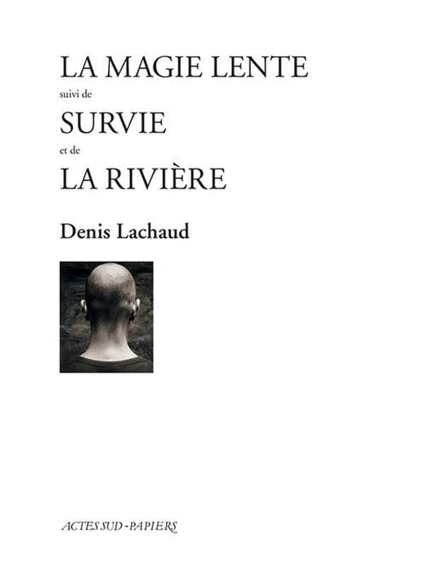 La magie lente ; suivi de Survie ; et de La rivière