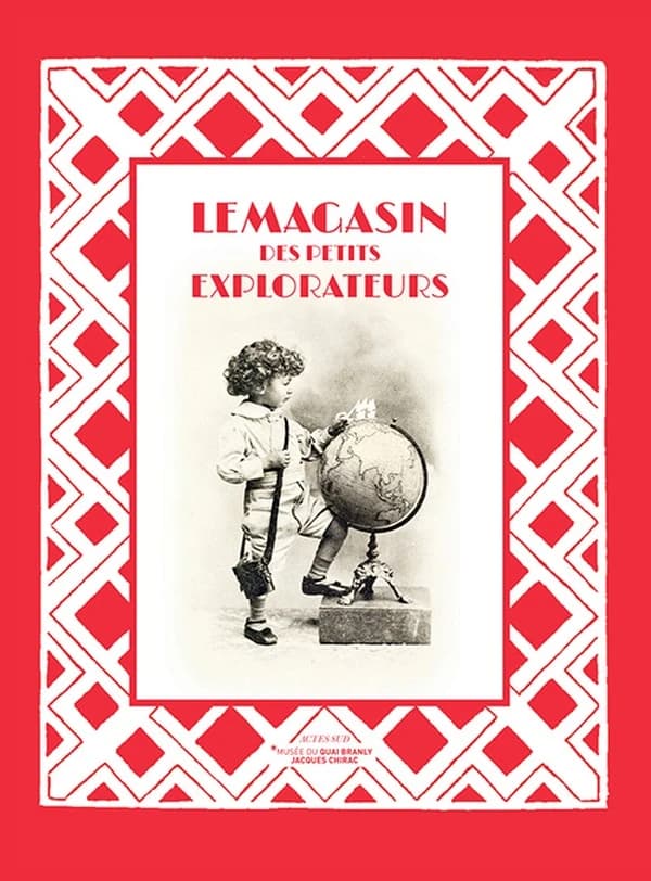 Le magasin des petits explorateurs : [exposition, Paris, Mezzanine Est du Musée du quai Branly-Jacques Chirac, 23 mai-7 octobre 2018]