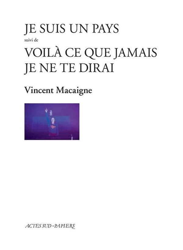 Je suis un pays ; suivi de Voilà ce que jamais je ne te dirai : pièce de jeunesse