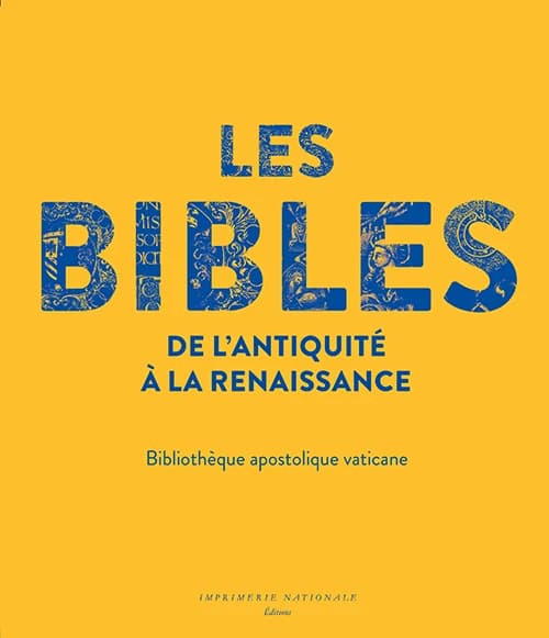 Les Bibles, de l'Antiquité à la Renaissance : Bibliothèque apostolique vaticane