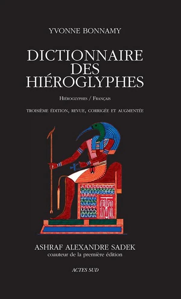 Dictionnaire des hiéroglyphes : hiéroglyphes-français (3e éd., revue, corrigée et augmentée) Yvonne Bonnamy ; préface Nadine Guilhou