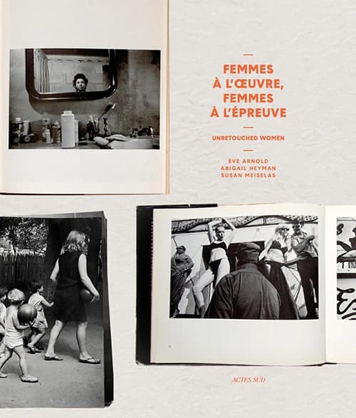 Femmes à l'oeuvre, femmes à l'épreuve : Eve Arnold, Abigail Heyman, Susan Meiselas