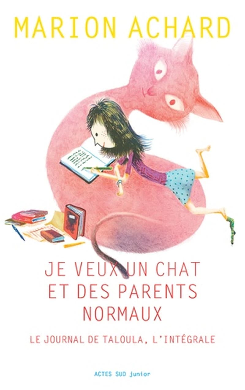 Je veux un chat et des parents normaux : le journal de Taloula, l'intégrale