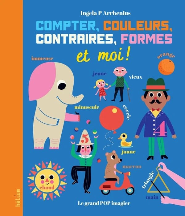 Compter, couleurs, contraires, formes et moi ! : le grand pop imagier