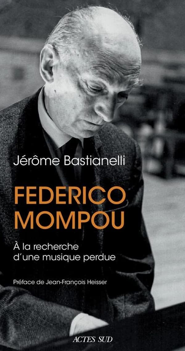 Federico Mompou, 1893-1987 : à la recherche d'une musique perdue (Éd. enrichie) Jérôme Bastianelli ; préface de Jean-François Heisser