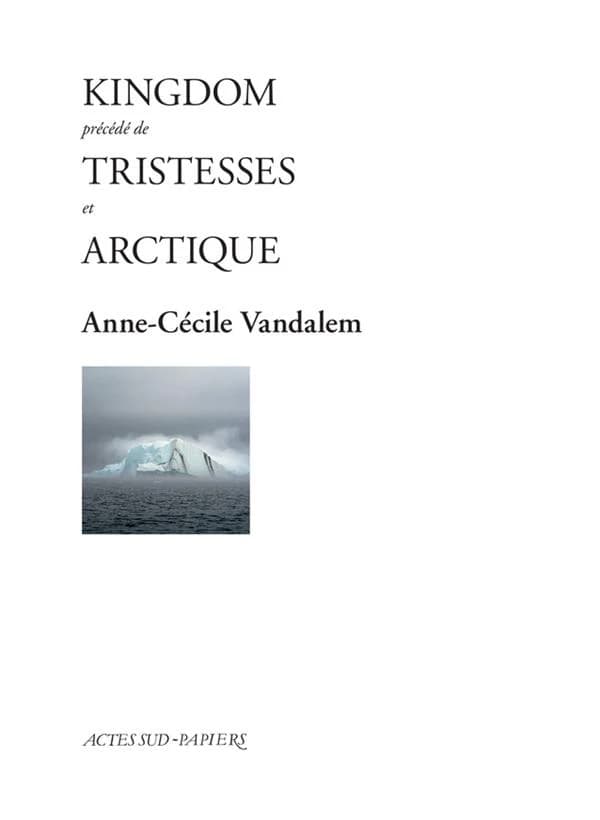 Kingdom ; précédé de Tristesses ; et Arctiques