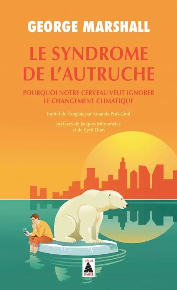 Le syndrome de l'autruche : pourquoi notre cerveau veut ignorer le changement climatique (Nouvelle éd.) George Marshall ; essai traduit de l'anglais par Amanda Prat-Giral ; préfaces de Jacques Mirenowicz et de Cyril Dion