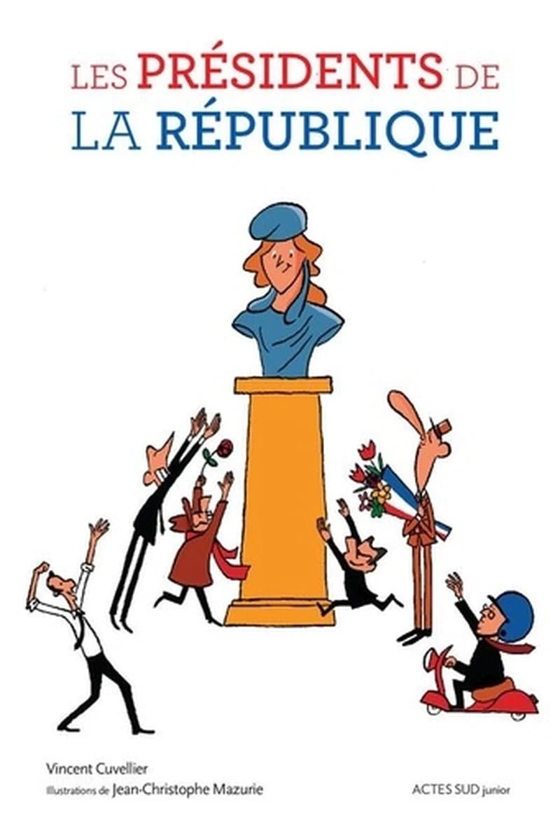 Les présidents de la République ([Nouvelle éd.]) Vincent Cuvellier ; illustrations de Jean-Christophe Mazurie