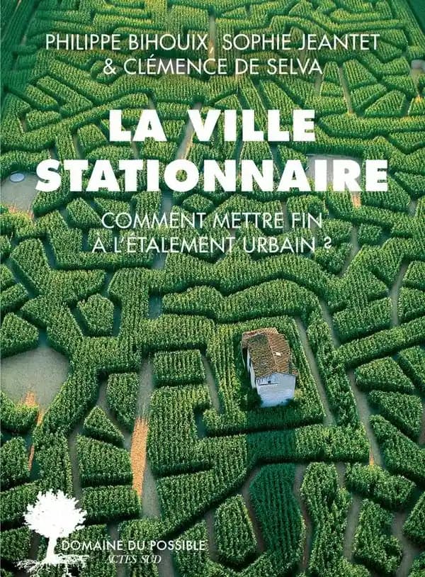 La ville stationnaire : Comment mettre fin à l'étalement urbain ?
