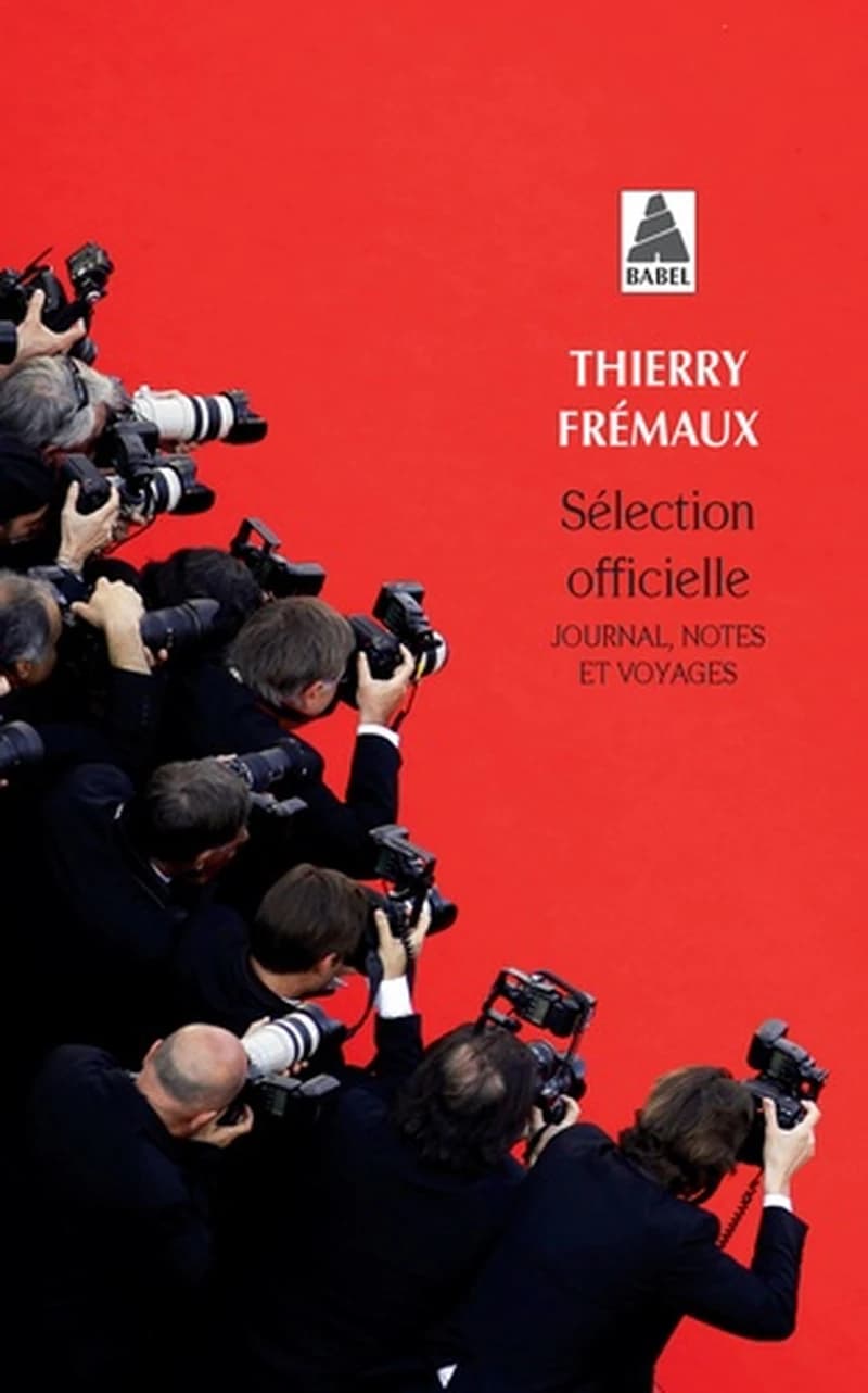 Sélection officielle : journal, notes et voyages (Nouvelle éd. entièrement revue par l'auteur) Thierry Frémaux