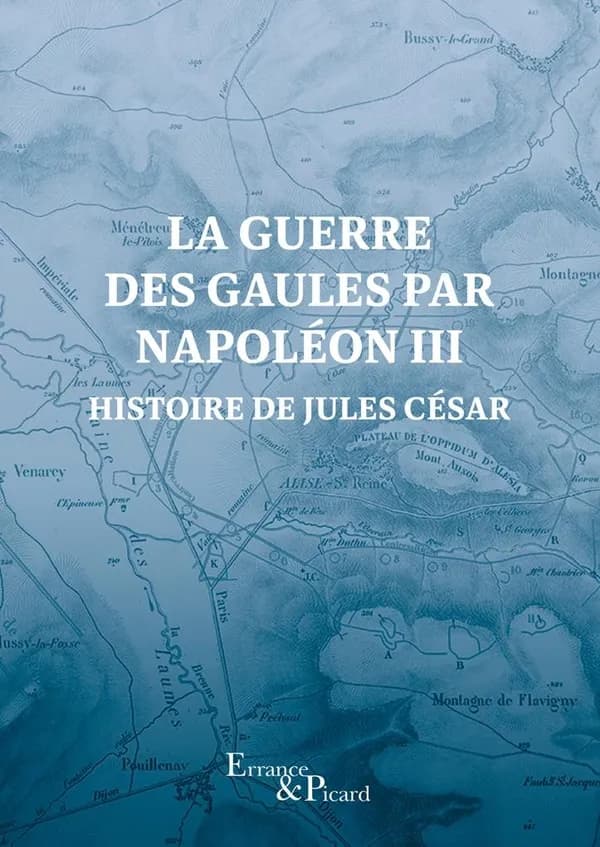 La guerre des Gaules par Napoléon III : histoire de Jules César.... Précis des guerres de Jules César