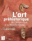 L'art préhistorique : de l'Atlantique à la Méditerranée : [exposition, Bordeaux, Musée d'Aquitaine, 25 mai 2023-7 janvier 2024]