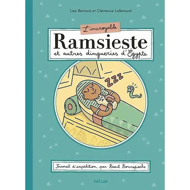 L'incroyable Ramsieste et autres dingueries d'Égypte : journal d'expédition par Raoul Bonnepioche