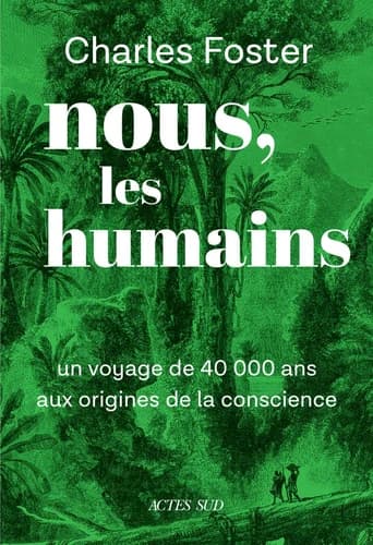 Nous, les humains : un voyage de 40000 ans aux origines de la conscience
