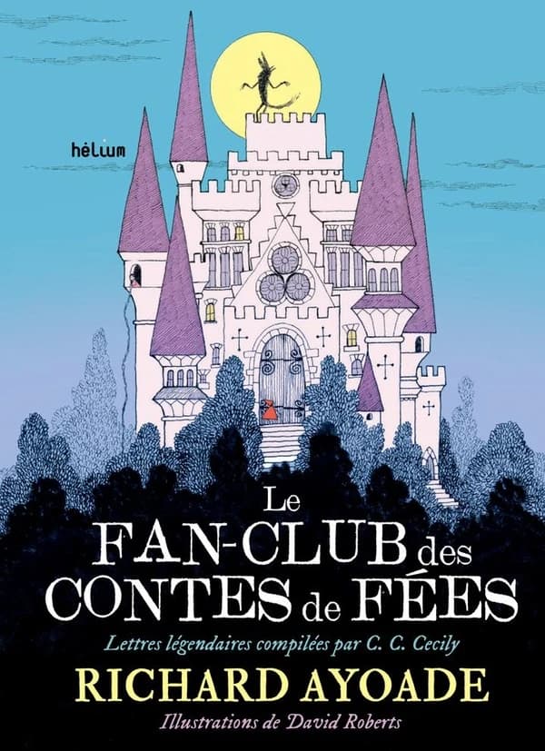 Le fan-club des contes de fées : lettres légendaires compilées par C. C. Cecily