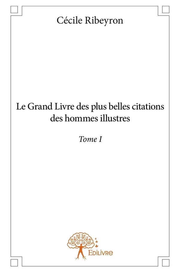 Le grand livre des plus belles citations des hommes illustres. Tome 1
