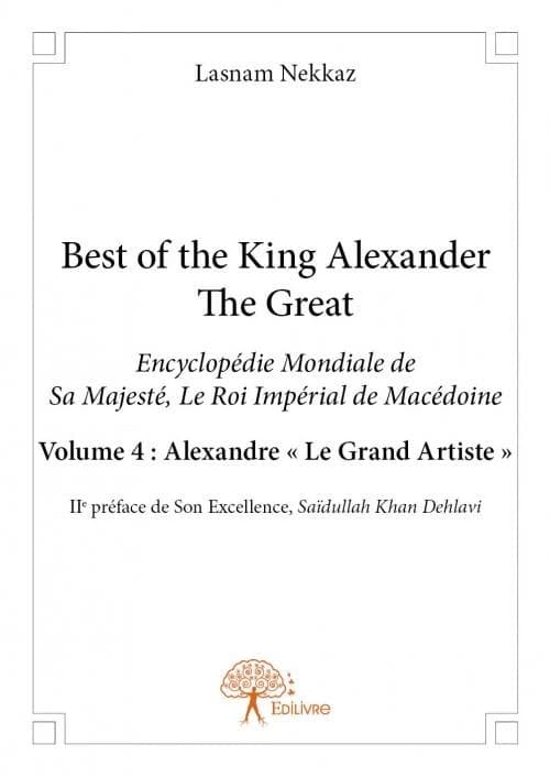 Best of the King, Alexander the Great : encyclopédie mondiale de sa Majesté, le roi impérial de Macédoine. Volume 4, Alexandre, le grand artiste
