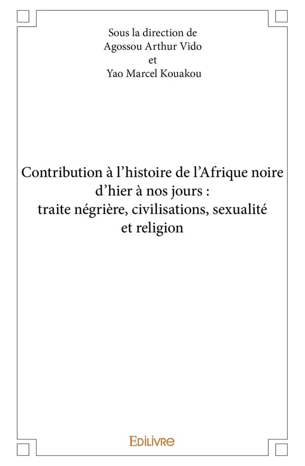 Contribution à l'histoire de l'Afrique noire d'hier à nos jours : traite négrière, civilisations, sexualité et religion