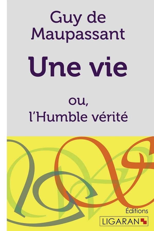Une vie ; ou l'Humble vérité