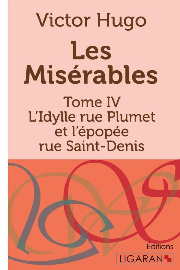 Les Misérables : Tome IV - L'Idylle rue Plumet et l'épopée rue Saint-Denis