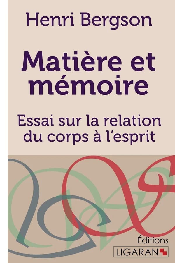 Matière et mémoire ; Essai sur la relation du corps à l'esprit