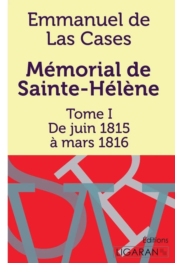 Mémorial de Sainte-Hélène : Tome I - De juin 1815 à mars 1816