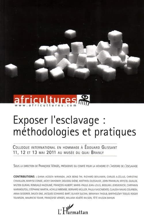 Exposer l'esclavage : méthodologies et pratiques : Colloque international en hommage à Edouard Glissant
