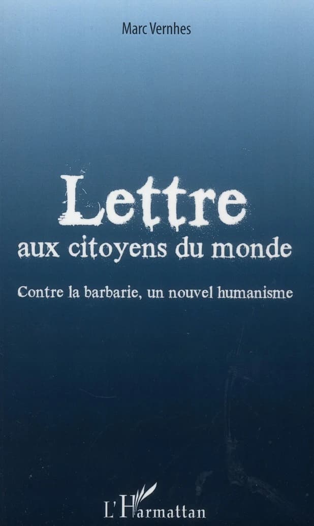 Lettre aux citoyens du monde : contre la barbarie, un nouvel humanisme