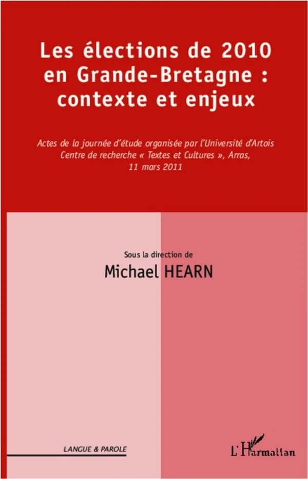 Les élections de 2010 en Grande-Bretagne, contexte et enjeux : actes de la journée d'étude, Arras, 11 mars 2011