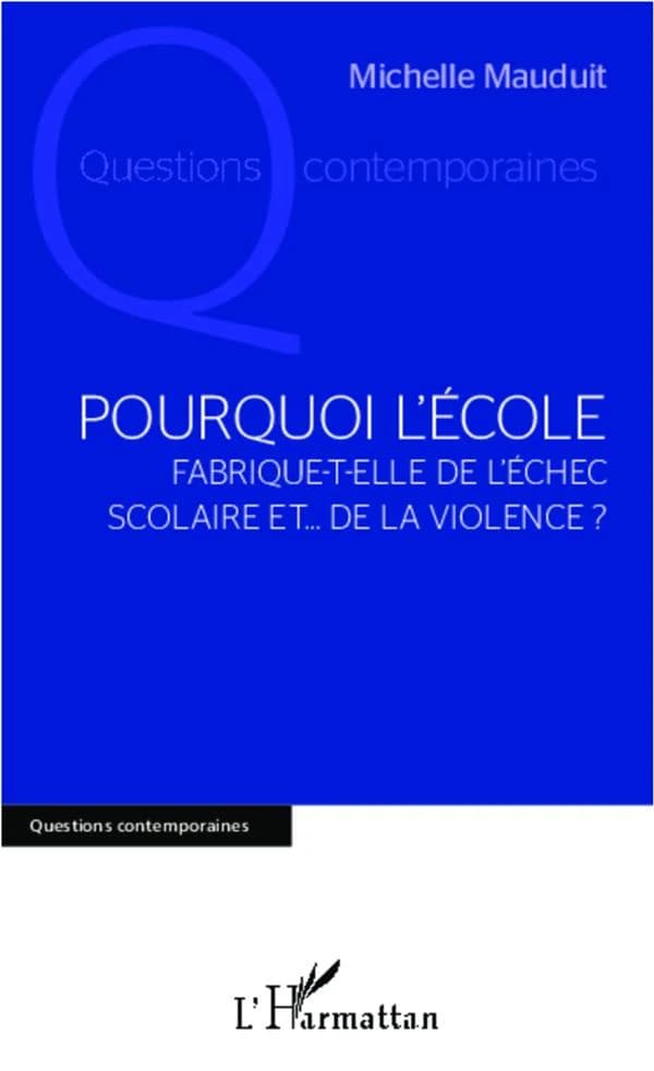 Pourquoi l'école fabrique-t-elle de l'échec scolaire et de la violence ?