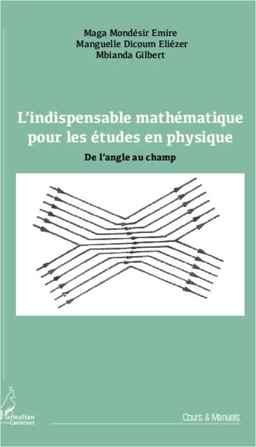 L'indispensable mathématique pour les études en physique ; de l'angle au champ
