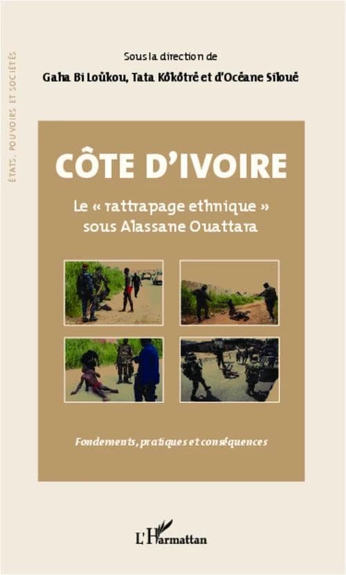 Côte d'Ivoire : le rattrapage ethnique sous Alassane Ouattara : fondements, pratiques et conséquences