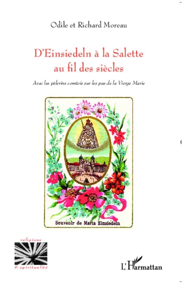 D'Einsiedeln à la Salette au fil des siècles : avec les pèlerins comtois sur les pas de la Vierge Marie