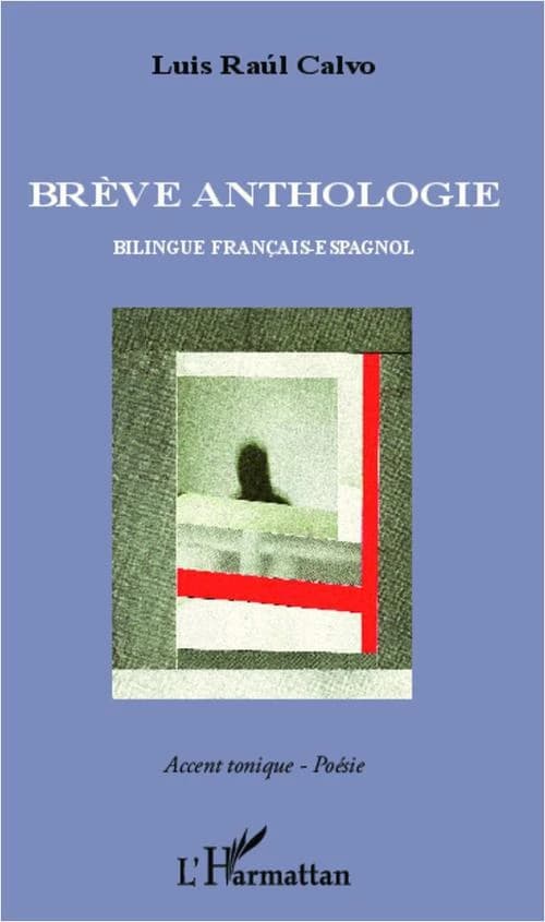 Brève anthologie ([Éd.] bilingue-espagnol) Luis Raúl Calvo ; traduction, Ana Romano ; révisée par Nicole Barrière et José Muchnik