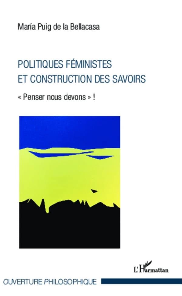Politiques féministes et construction des savoirs : "penser nous devons !"