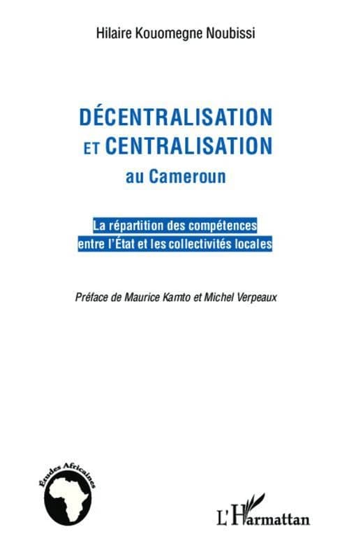 Décentralisation et centralisation au Cameroun : la répartition des compétences entre l'État et les collectivités locales