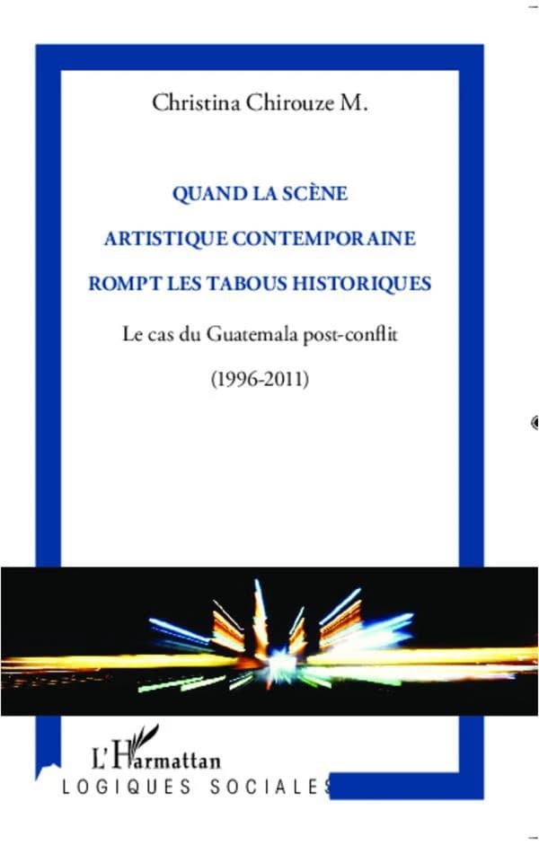 Quand la scène artistique contemporaine rompt les tabous historiques : le cas du Guatemala post-conflit, 1996-2011