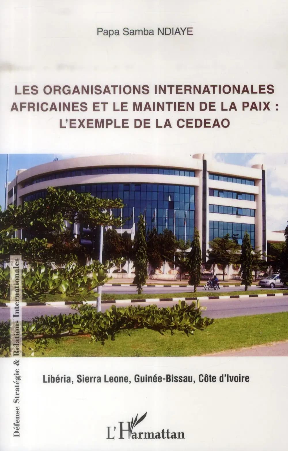 Les organisations internationales africaines et le maintien de la paix, l'exemple de la CEDEAO : Libéria, Sierra Leone, Guinée-Bissau, Côte d'Ivoire
