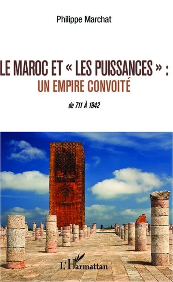 Le Maroc et les puissances : un empire convoité, de 711 à 1942