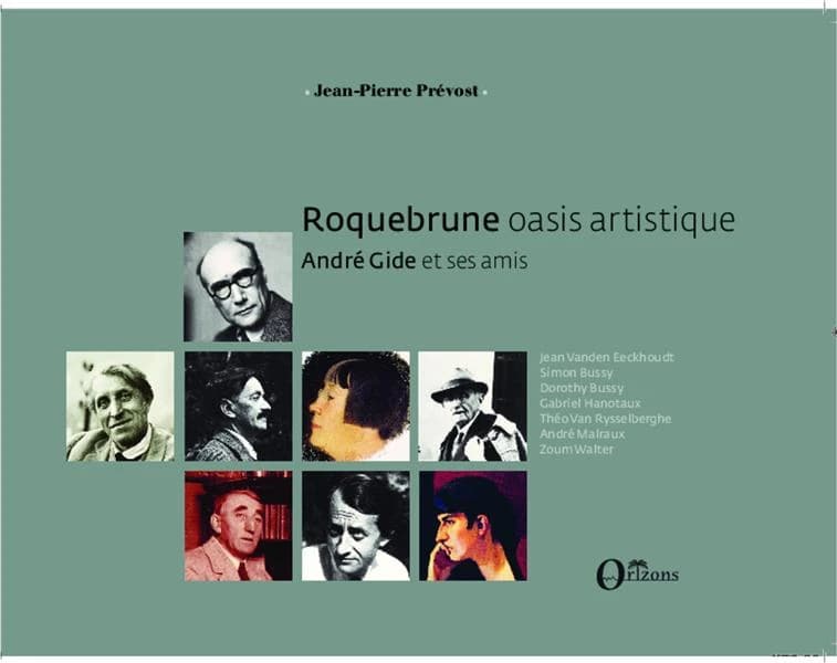 Roquebrune, oasis artistique : André Gide et ses amis : Jean Vanden Eeckhoudt, Simon Bussy, Dorothy Bussy, Gabriel Hanotaux, Théo Van Rysselberghe, André Malraux, Zoum Walter