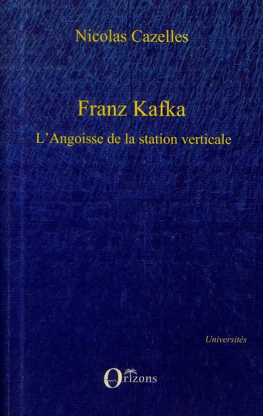 Franz Kafka, l'angoisse de la station verticale ; suivi de Le drapeau de Robinson